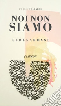 Noi non siamo libro di Rossi Serena