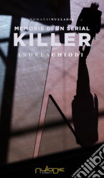 Memorie di un serial killer libro di Chiodi Andrea