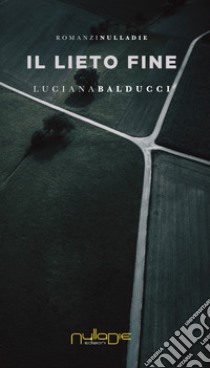 Il lieto fine libro di Balducci Luciana