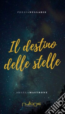 Il destino delle stelle libro di Mastrone Angela