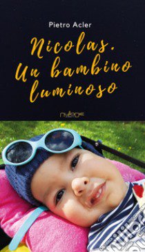 Nicolas. Un bambino luminoso libro di Acler Pietro