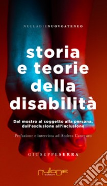 Storia e teorie della disabilità. Dal mostro al soggetto alla persona, dall'esclusione all'inclusione libro di Serra Giuseppe