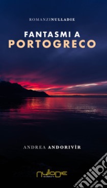 Fantasmi a Portogreco libro di Andorivìr Andrea