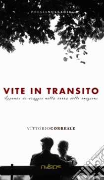 Vite in transito. Appunti di viaggio nella terra delle emozioni libro di Correale Vittorio