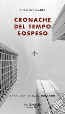 Cronache del tempo sospeso libro di Orlando Francesca Romana