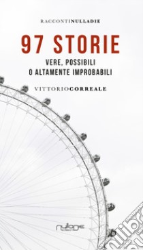 97 storie. Vere, possibili o altamente improbabili libro di Correale Vittorio