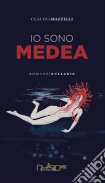 Io sono Medea libro di Mazzilli Claudia