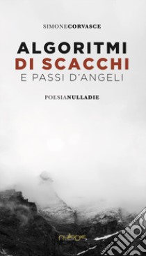 Algoritmi di scacchi e passi d'angeli libro di Corvasce Simone