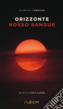 Orizzonte rosso sangue libro di Arezzo Domenico