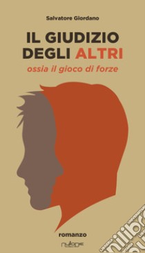 Il giudizio degli altri. Ossia il gioco di forze libro di Giordano Salvatore