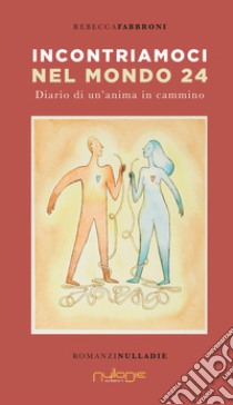 Incontriamoci nel mondo 24. Diario di un'anima in Cammino libro di Fabbroni Rebecca