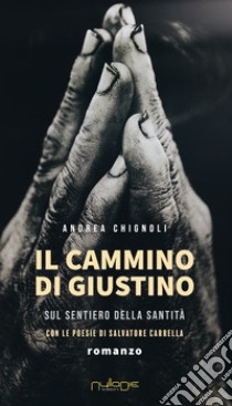 Il cammino di Giustino sul sentiero della santità libro di Chignoli Andrea