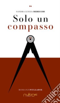 Solo un compasso libro di Rebecchi Sandra Luigia