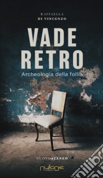 Vade Retro. archeologia della follia libro di Di Vincenzo Raffaella