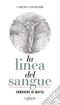 La linea del sangue. Cronache di mafia libro di Cancilleri Catena