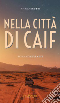 Nella città di Caif libro di Scutti Nicola