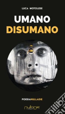 Umano disumano libro di Motolese Luca