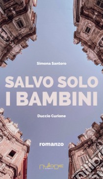Salvo solo i bambini libro di Santoro Simona; Curione Duccio