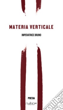 Materia verticale libro di Bruno Imperatrice