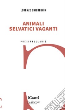 Animali selvatici vaganti libro di Chiereghin Lorenzo