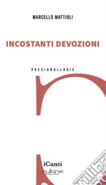 Incostanti devozioni libro di Mattioli Marcello