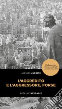 L'aggredito e l'aggressore, forse libro di Martini Alessio