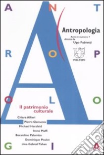 Antropologia (2006). Vol. 7: Il patrimonio culturale libro