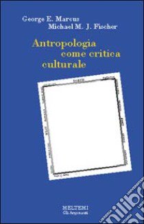 Antropologia come critica culturale libro di Marcus George E.; Fischer Michael M.