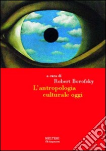 L'antropologia culturale oggi libro di Borowsky R. (cur.)