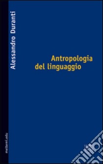 Antropologia del linguaggio libro di Duranti Alessandro