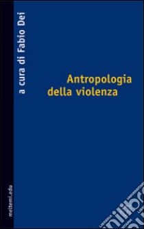 Antropologia della violenza libro di Dei F. (cur.)