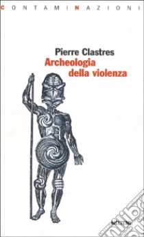 Archeologia della violenza libro di Clastres Pierre