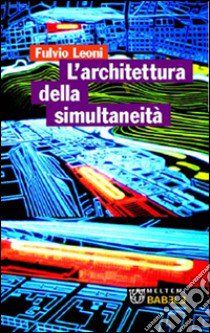 L'architettura della simultaneità nello spazio antiprospettico libro di Leoni Fulvio