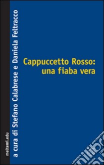 Cappuccetto Rosso: una fiaba vera libro di Calabrese S. (cur.); Feltracco D. (cur.)