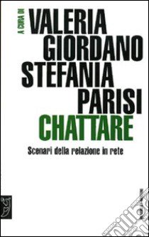 Chattare. Scenari della relazione in rete libro di Giordano V. (cur.); Parisi S. (cur.)