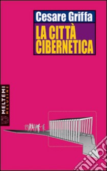 La città cibernetica libro di Griffa Cesare