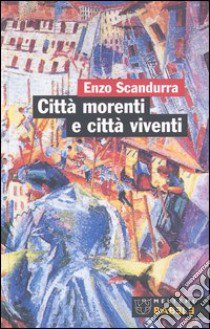 Città morenti e città viventi libro di Scandurra Enzo