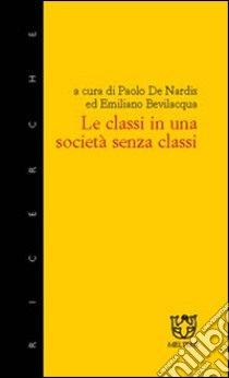 Le classi in una società senza classi libro di Bevilacqua E. (cur.); De Nardis P. (cur.)