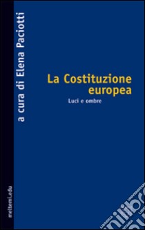 La Costituzione europea. Luci e ombre libro di Paciotti E. (cur.)