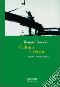 Cultura e verità. Rifare l'analisi sociale libro di Rosaldo Renato