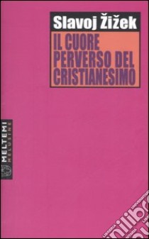 Il cuore perverso del cristianesimo libro di Zizek Slavoj; Senaldi M. (cur.); Illarietti G. (cur.)