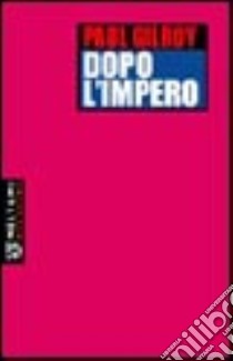 Dopo l'impero libro di Gilroy Paul