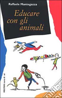 Educare con gli animali libro di Mantegazza Raffaele