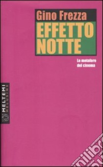 Effetto notte. Le metafore del cinema libro di Frezza Gino