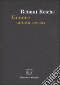 Genere senza sesso. Società e mutamenti della psiche libro di Reiche Reimut