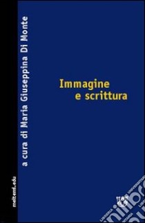 Immagine e scrittura libro di Di Monte M. G. (cur.)