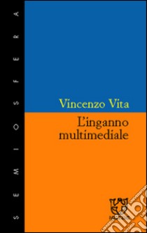 L'inganno multimediale libro di Vita Vincenzo