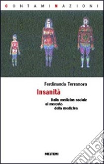 Insanità. La salute pubblica nel medioevo della globalizzazione libro di Terranova Ferdinando