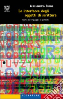 Le interfacce degli oggetti di scrittura. Teoria del linguaggio e ipertesti libro di Zinna Alessandro