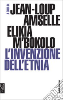 L'invenzione dell'etnia libro di Amselle J. L. (cur.); M'Bokolo E. (cur.)